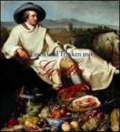 book cover of Essen und Trinken mit Goethe. Ich liebe zu tafeln am lustigen Ort. by Ёган Вольфганг фон Гётэ