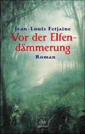 book cover of Vor der Elfendämmerung by Jean-Louis Fetjaine