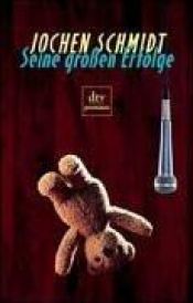 book cover of Seine Großen Erfolge by Jochen Schmidt