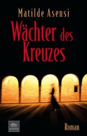book cover of Wächter des Kreuzes by Matilde Asensi