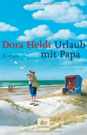 book cover of Urlaub mit Papa. Roman. - Reihe: dtv premium 24641. by Dora Heldt