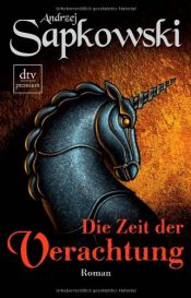 book cover of Die Zeit der Verachtung by Andrzej Sapkowski