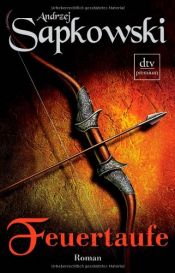 book cover of Bautismo de Fuego (Chrzest ognia). La saga de Geralt Rivia 5 by أندريه سابكوسكي