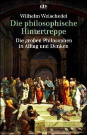 book cover of Die philosophische Hintertreppe. Vierunddreißig große Philosophen in Alltag und Denken. by Wilhelm Weischedel