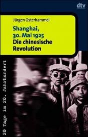 book cover of Shanghai, 30. Mai 1925. Die chinesische Revolution. by Jürgen Osterhammel