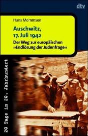 book cover of Auschwitz, 17. Juli 1942. 20 Tage im 20. Jahrhundert. Der Weg zur europäischen 'Endlösung der Judenfrage'. by Hans Mommsen