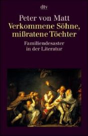 book cover of Verkommene Söhne, missratene Töchter: Familiendesaster in der Literatur by Peter von Matt