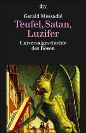 book cover of Teufel, Satan, Luzifer. Universalgeschichte des Bösen by Gerald Messadié