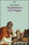 Augustinus von Hippo: Eine Biographie von Peter Brown