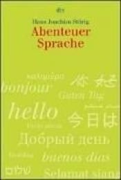 book cover of Abenteuer Sprache. Ein Streifzug durch die Sprachen der Erde. by Hans Joachim Störig
