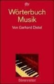 book cover of Wörterbuch Musik by Gerhard Dietel