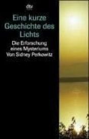 book cover of Eine kurze Geschichte des Lichts by Sidney Perkowitz