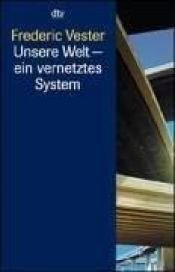 book cover of Unsere Welt ein vernetztes System by Frederic Vester