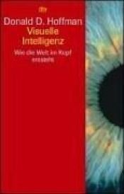 book cover of Visuelle Intelligenz. Wie die Welt im Kopf entsteht by Donald D. Hoffman