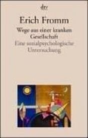 book cover of Wege aus einer kranken Gesellschaft. Eine sozialpsychologische Untersuchung. by Erich Fromm