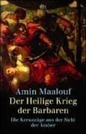 book cover of Der Heilige Krieg der Barbaren: Die Kreuzzüge aus der Sicht der Araber by Amin Maalouf