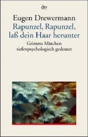 book cover of Rapunzel, Rapunzel, lass dein Haar herunter: Grimms Märchen tiefenpsychologisch gedeutet by Eugen Drewermann