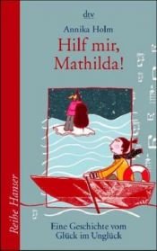 book cover of Hilf mir, Mathilda. Eine Geschichte vom Glück im Unglück. by Annika Holm