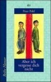 book cover of Aber ich vergesse dich nicht by Peter Pohl