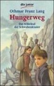 book cover of Hungerweg: Das Schicksal der Schwabenkinder: Von Tirol zum Kindermarkt in Ravensburg by Othmar Franz Lang