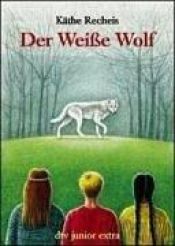 book cover of Der Weiße Wolf. mit Illustrationen von St. Matthews. 2. Auflage. by Käthe Recheis