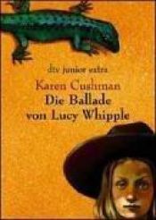 book cover of Die Ballade von Lucy Whipple by Karen Cushman
