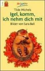 book cover of Igel, komm ich nehm dich mit by Tilde Michels