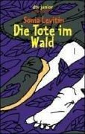 book cover of Die Tote im Wald by Sonia Levitin