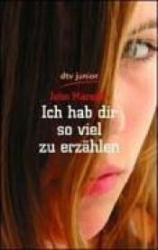 book cover of Ich hab dir so viel zu erzählen by John Marsden