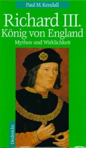 book cover of Richard III. König von England. Mythos und Wirklichkeit. by Paul Murray Kendall