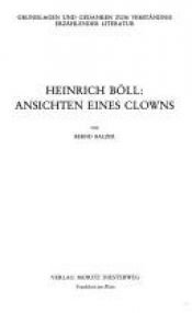 book cover of Heinrich Böll--Ansichten eines Clowns (Grundlagen und Gedanken zum Verständnis erzählender Literatur) by Bernd Balzer