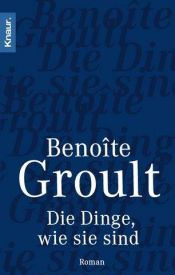 book cover of Die Dinge, wie sie sind by Benoîte Groult