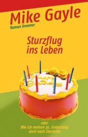 book cover of Sturzflug ins Leben oder Wie ich meinen 30. Geburtstag doch noch überlebte by Mike Gayle