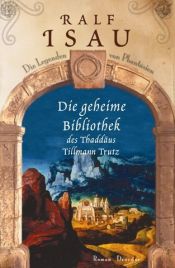 book cover of Die geheime Bibliothek des Thaddäus Tillmann Trutz : Roman (Die Legenden von Phántasien) by Ralf Isau