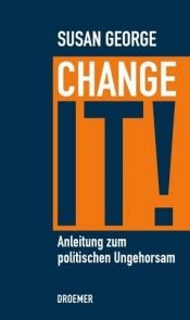 book cover of Change it! Anleitung zum politischen Ungehorsam by Susan George