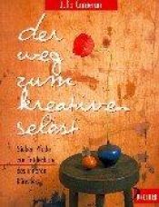 book cover of Der Weg zum kreativen Selbst. Sieben Pfade zur Entdeckung des inneren Künstlers. by Julia Cameron