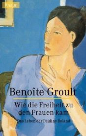 book cover of Pauline Roland ou Comment la liberté vint aux femmes (Elle était une fois) by Benoïte Groult