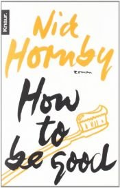 book cover of How to Be Good by Nick Hornby