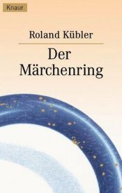 book cover of Der Märchenring. Ein Märchenbuch nicht nur für Erwachsene. by Roland Kübler
