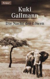 book cover of Die Nacht der Löwen by Kuki Gallmann