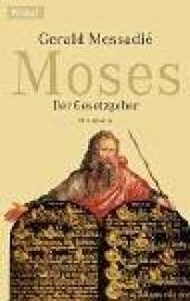 book cover of Moses, Der Gesetzgeber by Gerald Messadié