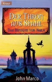 book cover of Das Imperium von Nar 06. Der Thron aus Stahl. by John Marco