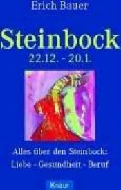 book cover of Steinbock. 22.12. - 20.1. Alles über den Steinbock: Liebe - Gesundheit - Beruf. by Erich Bauer