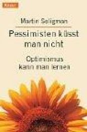 book cover of Pessimisten küßt man nicht. Optimismus kann man lernen. by Martin Seligman