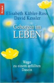 book cover of Geborgen im Leben. Wege zu einem erfüllten Dasein. by Elisabeth Kübler-Ross