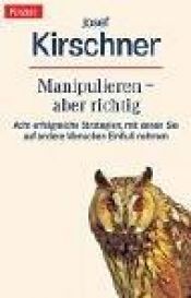 book cover of Manipulieren, aber richtig by Josef Kirschner