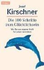 book cover of Die hundert Schritte zum Glücklichsein by Josef Kirschner