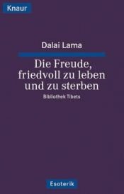 book cover of Die Freude friedvoll zu leben und zu sterben. Zentrale tibetisch-buddhistische Lehren. by Dalai Lama