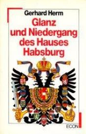 book cover of Glanz und Niedergang des Hauses Habsburg by Gerhard Herm