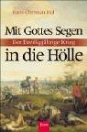 book cover of Mit Gottes Segen in die Hölle. Der Dreißigjährige Krieg by Hans-Christian Huf